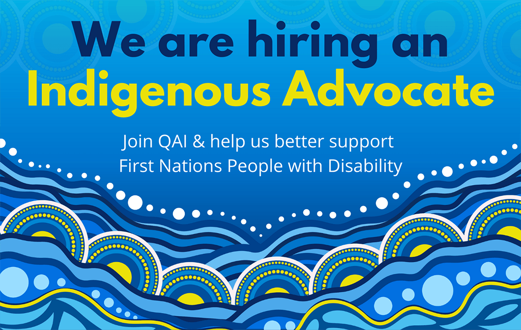Image of blue and yellow indigenous art with text over the top that says "We are hiring an Indigenous Advocate. Join QAI & help us better support First Nations People with Disability"