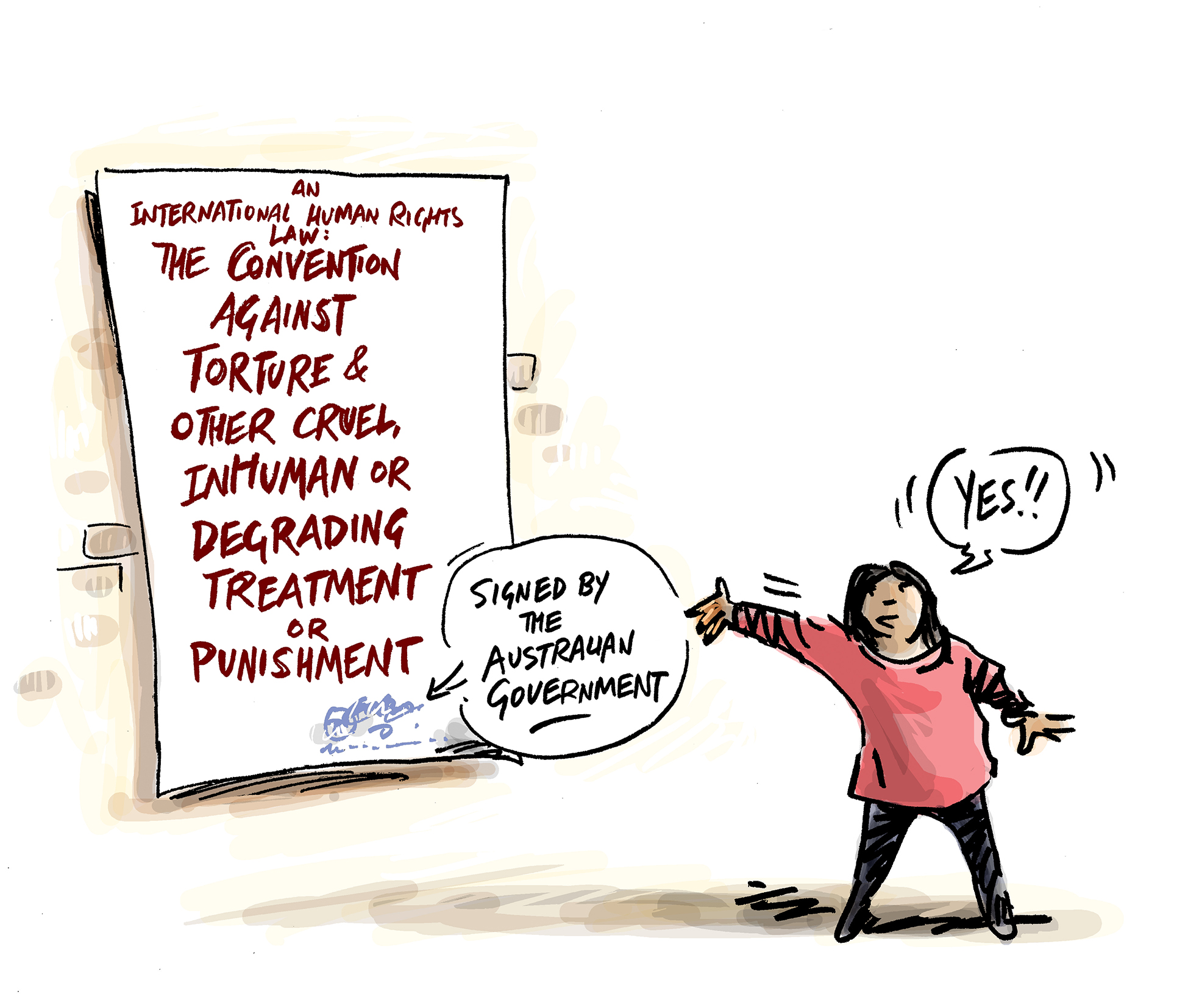 Illustration of large sign on a wall that says "An international human rights law: The convention against torture and other cruel, inhuman or degrading treatment or punishment" with a squiggle at the bottom. Speech bubbles next to a person pointing to the sign say "Signed by the Australian Government" and "Yes!!".