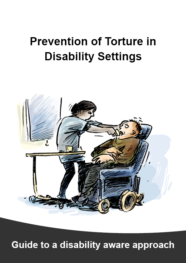 Detailed Guide cover page with title "Prevention of Torture in Disability Settings" with an illustration of a man in a wheelchair and a support person shoving medication into his mouth. Sub-heading at the bottom says, “Guide to a disability aware approach”.