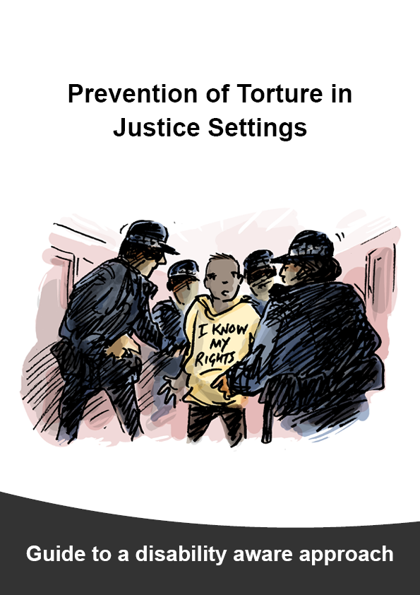 Detailed Guide cover page with title "Prevention of Torture in Justice Settings" with an illustration of a man wearing a hoodie that says "I know my rights" surrounded by 4 police officers. Sub-heading at the bottom says, “Guide to a disability aware approach”.