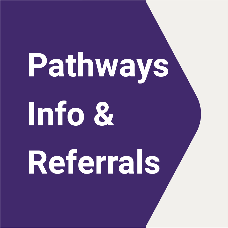 Pathways Info & Referrals Pathways Info & Referrals
